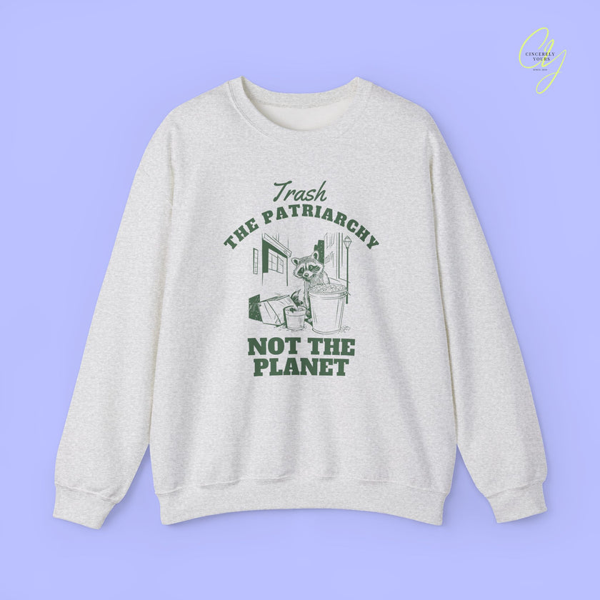 Feminism Sweatshirt | Trash the patriarchy not the planet