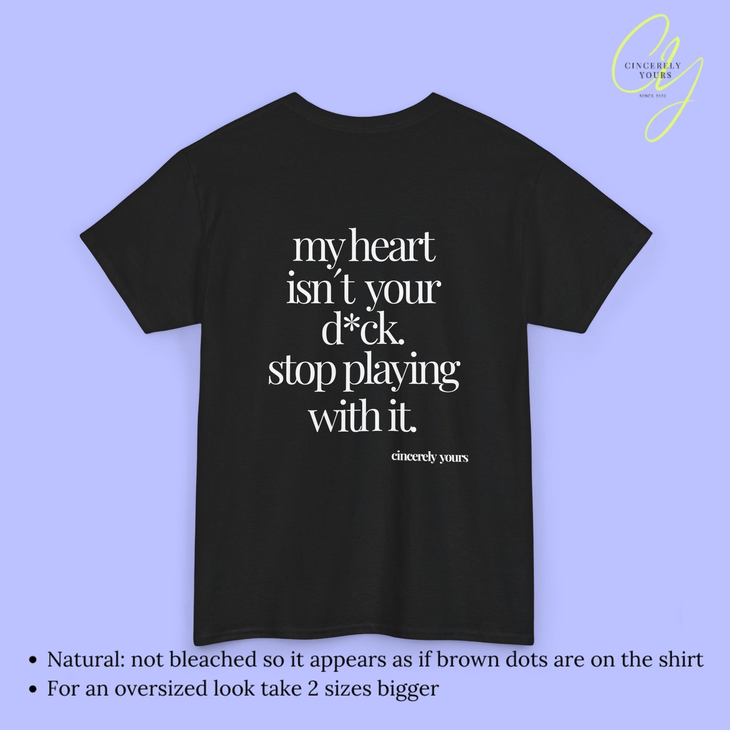 Provocative Statement Shirt - My heart isn´t your d*ck stop playing with it