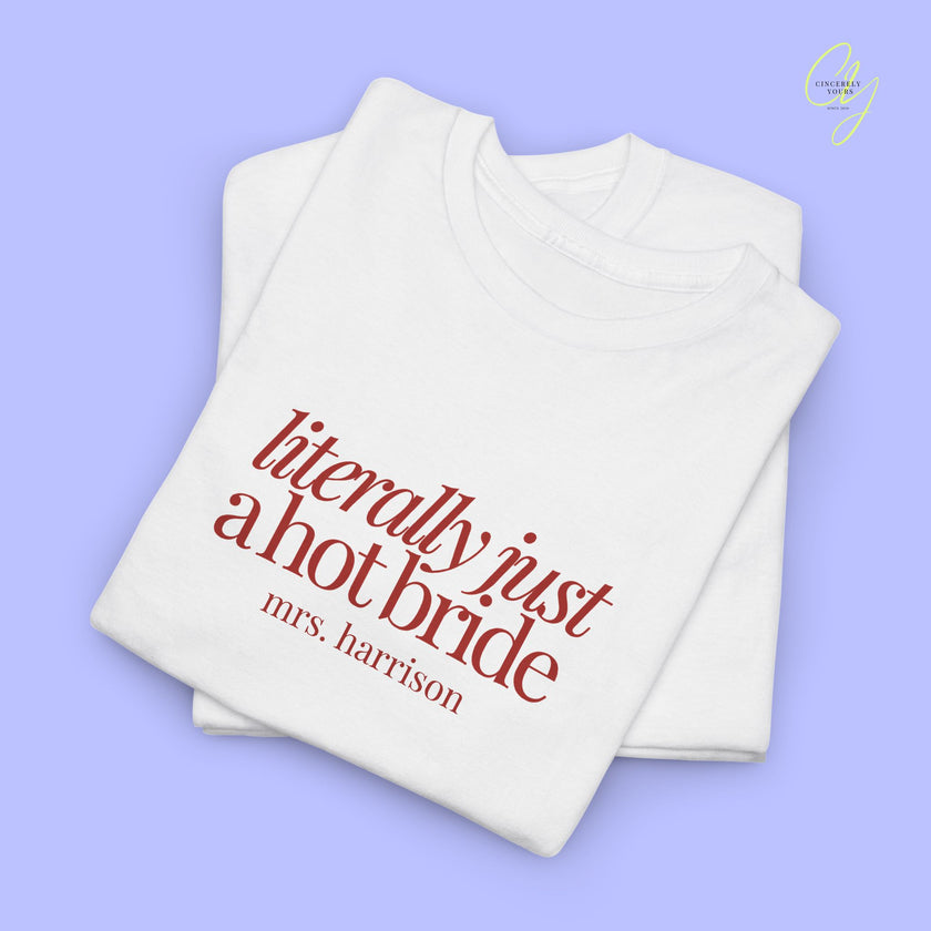 Bride Shirt | Literally Just A Hot Bride