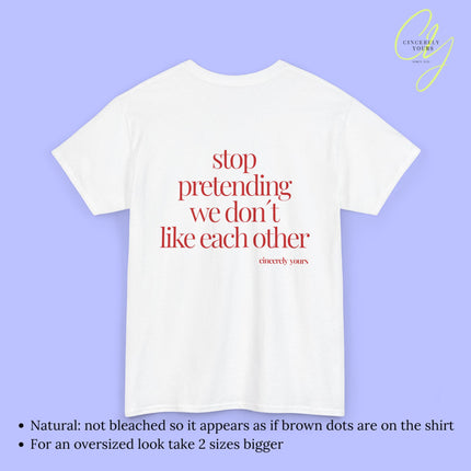 Provocative Statement Shirt - Stop pretending we don´t like each other