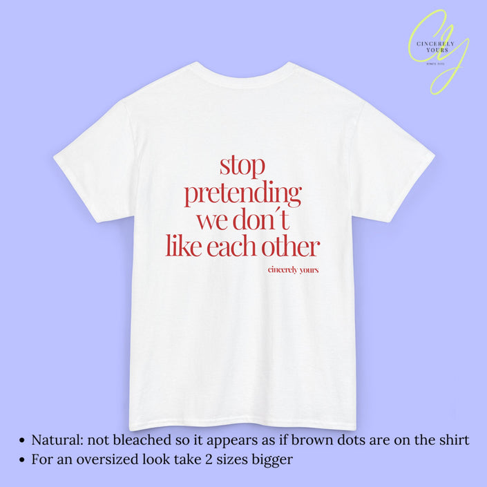 Provocative Statement Shirt - Stop pretending we don´t like each other