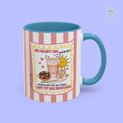 Self love mug - Go easy on yourself whatever you do today let it be enough personalized gift