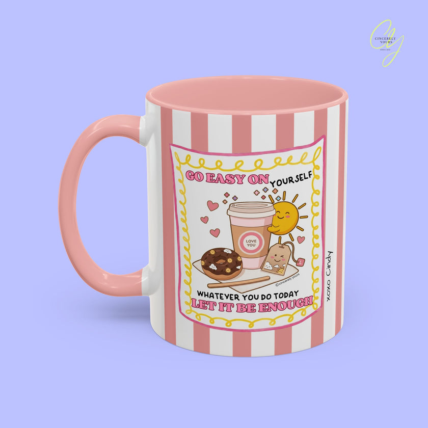 Self love mug - Go easy on yourself whatever you do today let it be enough personalized gift