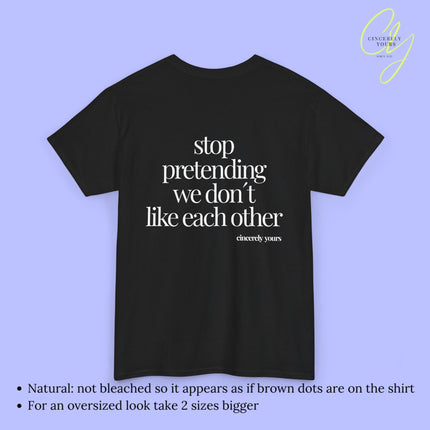 Provocative Statement Shirt - Stop pretending we don´t like each other