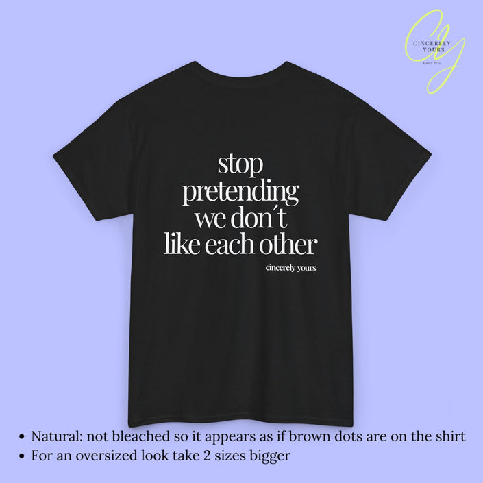 Provocative Statement Shirt - Stop pretending we don´t like each other