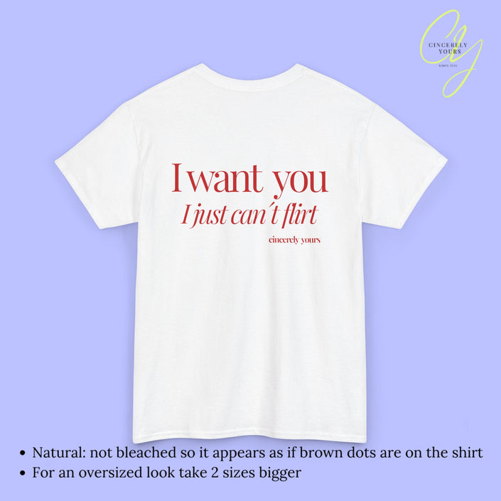 Provocative Statement Shirt - I wan´t you I just can´t flirt