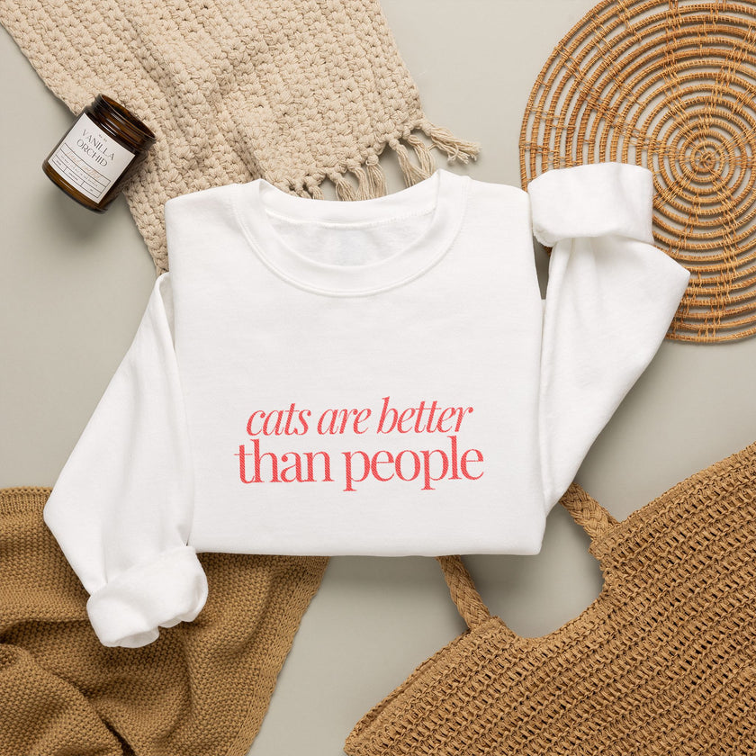 Cat Sweatshirt | EMBROIDERY cats are better than people
