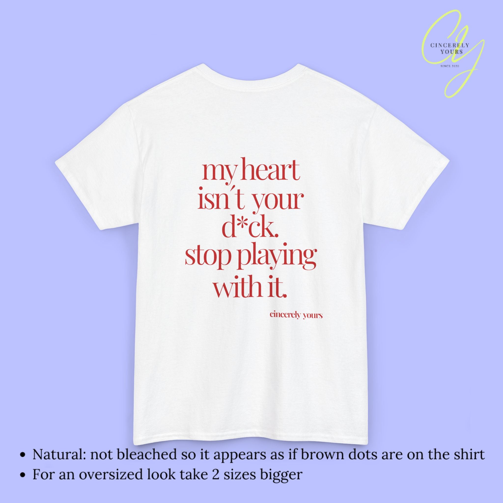 Provocative Statement Shirt - My heart isn´t your d*ck stop playing with it