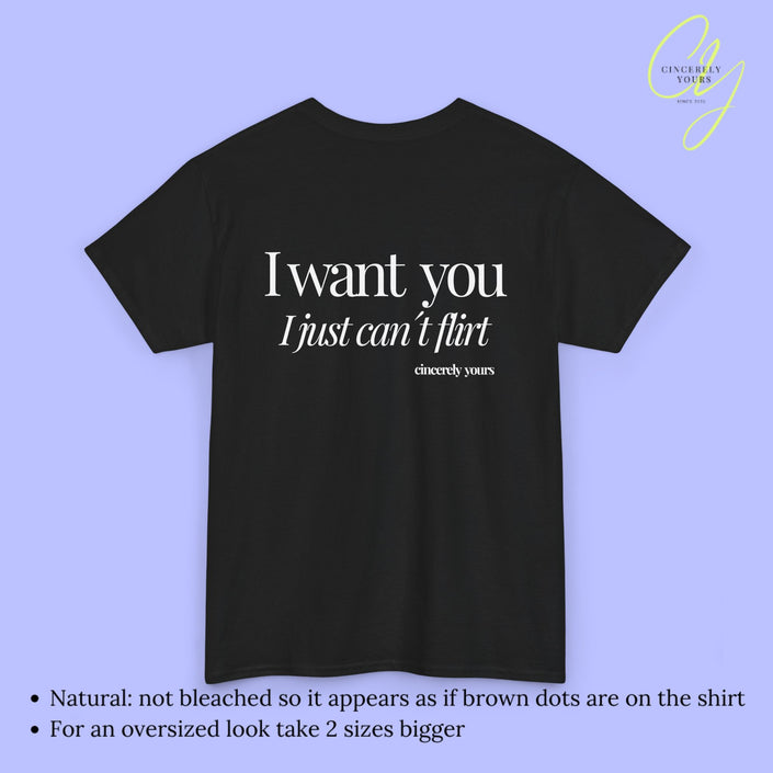 Provocative Statement Shirt - I wan´t you I just can´t flirt