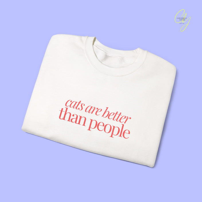 Cat Sweatshirt | EMBROIDERY cats are better than people