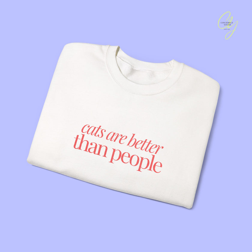 Cat Sweatshirt | EMBROIDERY cats are better than people