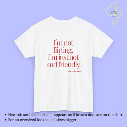Provocative Statement Shirt - I´m not flirting. I´m just hot and friendly