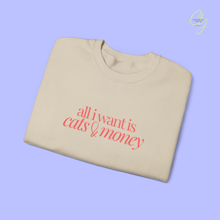 Cat Sweatshirt | EMBROIDERY all i want is cats & money
