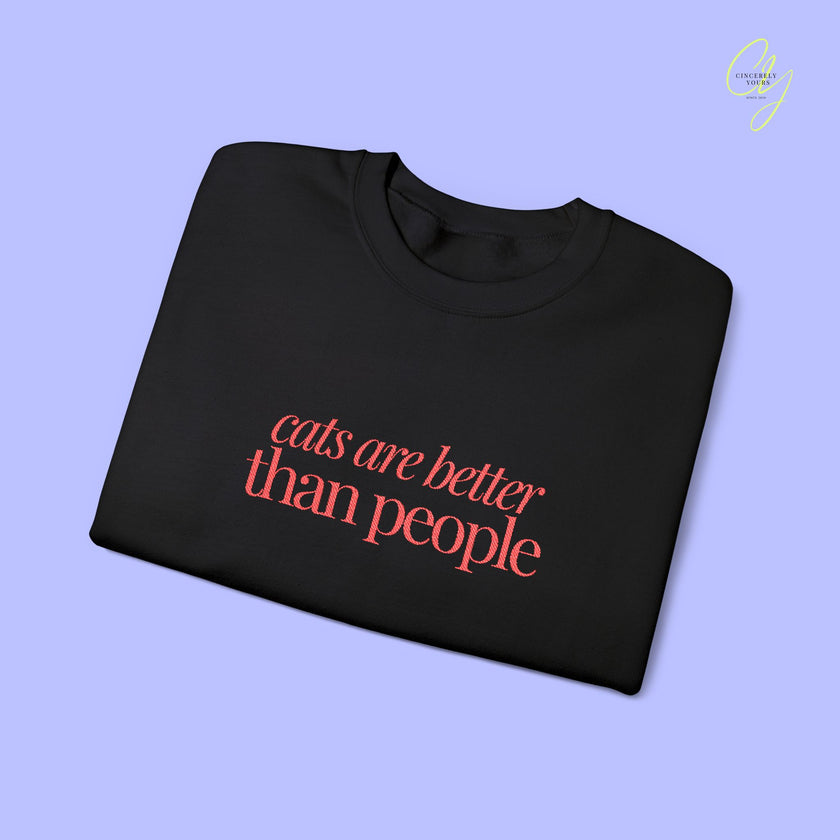Cat Sweatshirt | EMBROIDERY cats are better than people