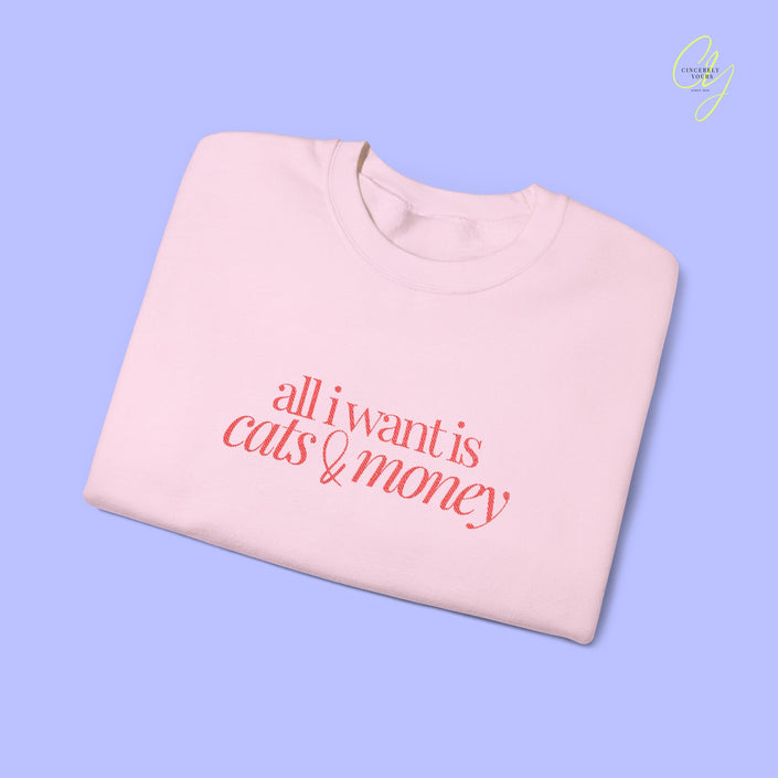 Cat Sweatshirt | EMBROIDERY all i want is cats & money