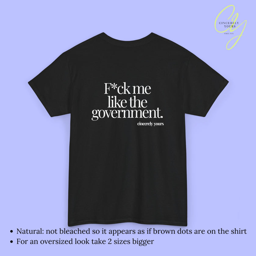 Provocative Statement Shirt - F*ck me like the government