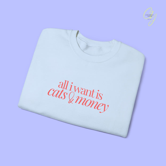 Cat Sweatshirt | EMBROIDERY all i want is cats & money