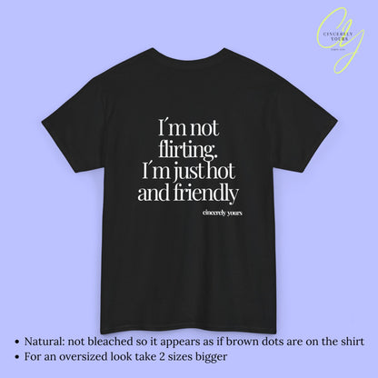 Provocative Statement Shirt - I´m not flirting. I´m just hot and friendly