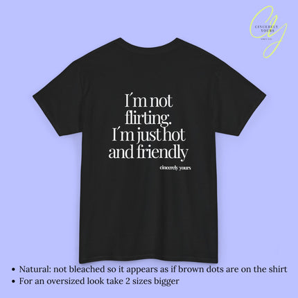 Provocative Statement Shirt - I´m not flirting. I´m just hot and friendly