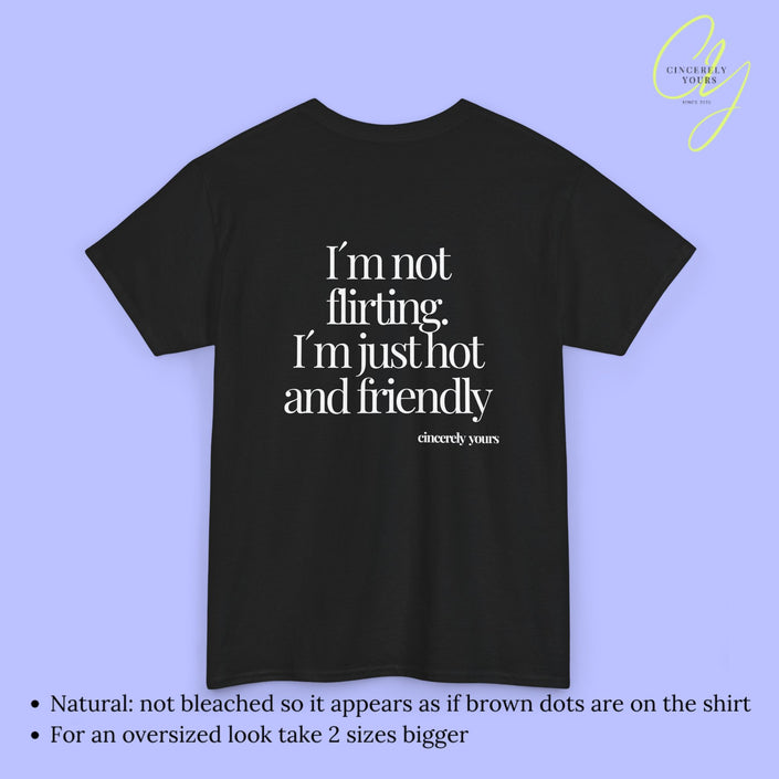 Provocative Statement Shirt - I´m not flirting. I´m just hot and friendly