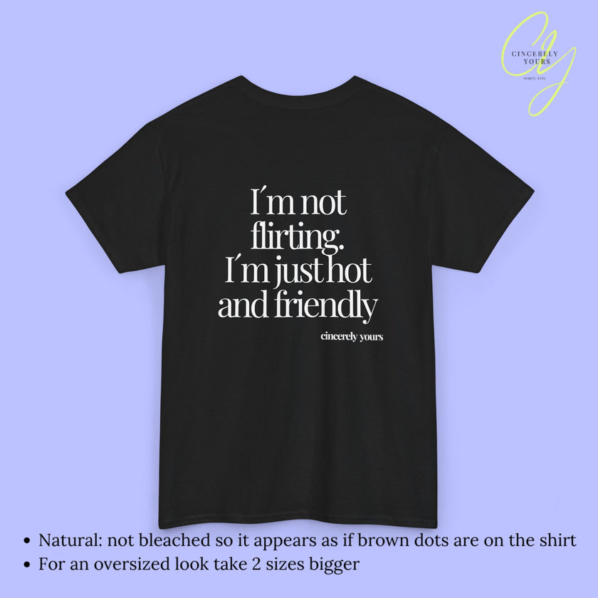 Provocative Statement Shirt - I´m not flirting. I´m just hot and friendly