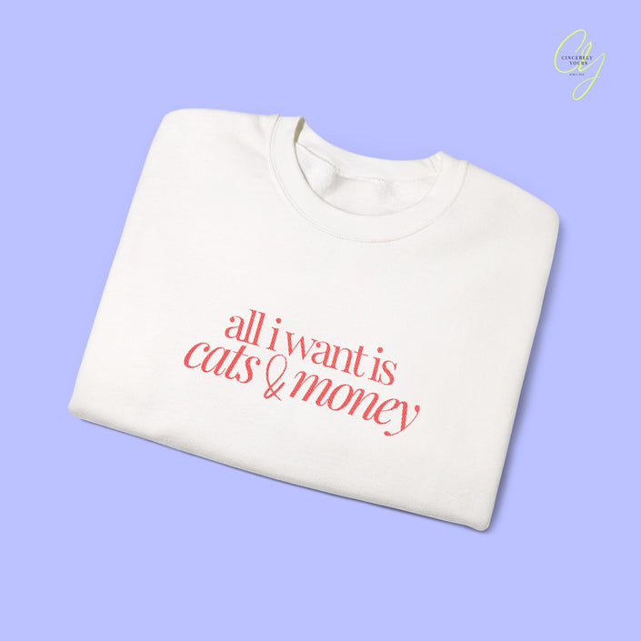 Cat Sweatshirt | EMBROIDERY all i want is cats & money