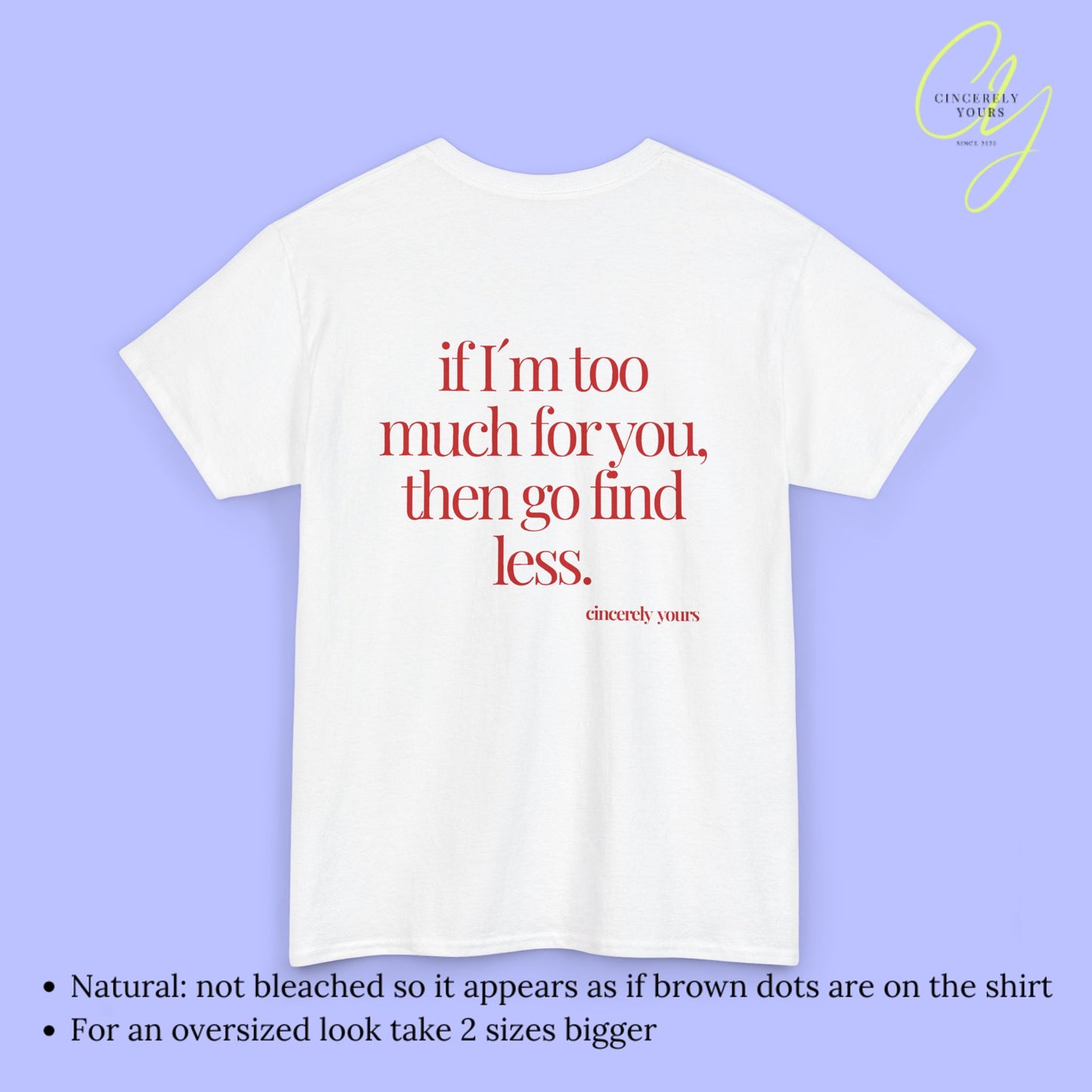 Provocative Statement Shirt - If I´m too much for you then go find less