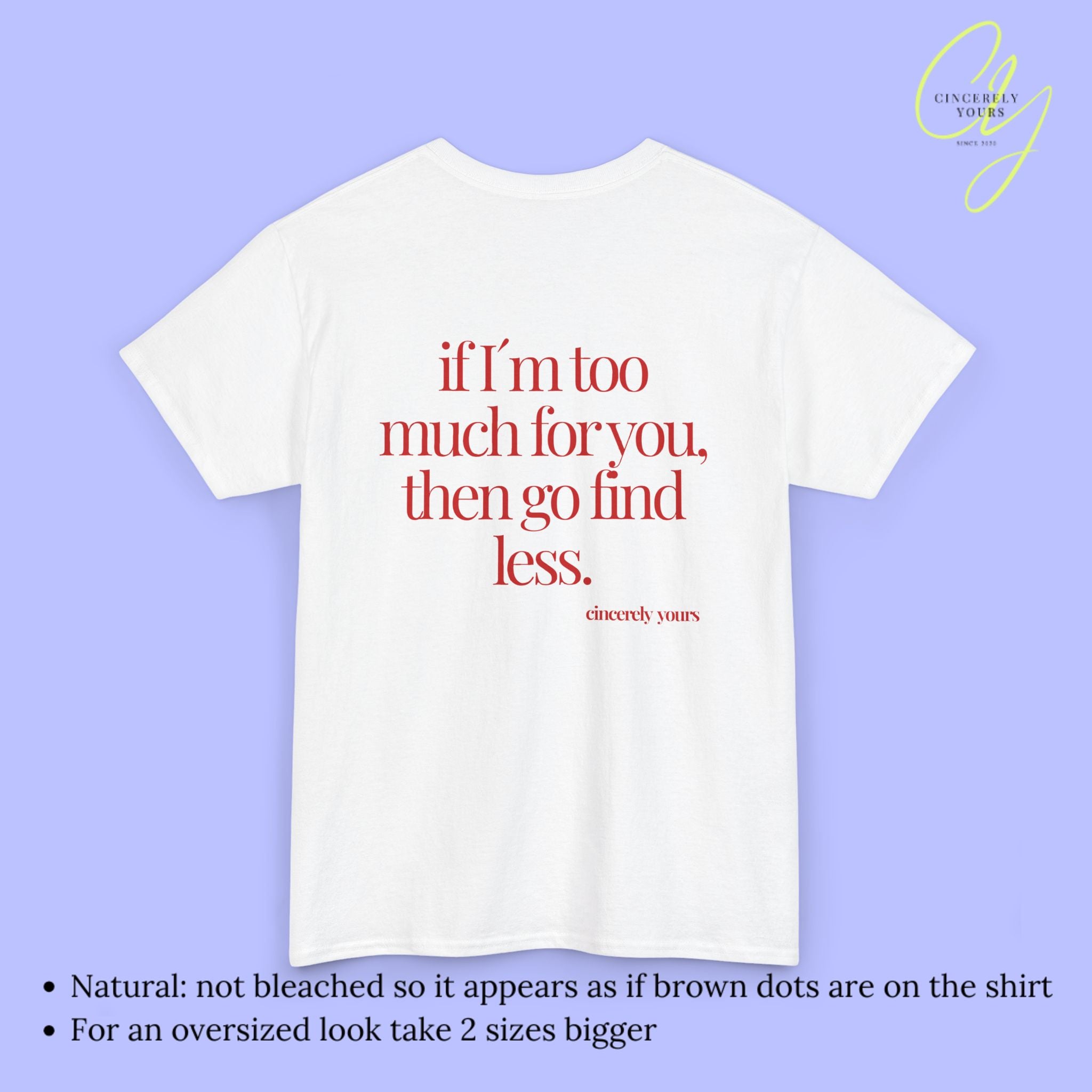 Provocative Statement Shirt - If I´m too much for you then go find less