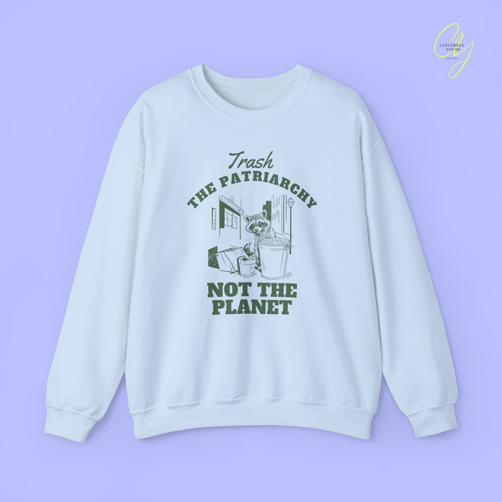 Feminism Sweatshirt | Trash the patriarchy not the planet