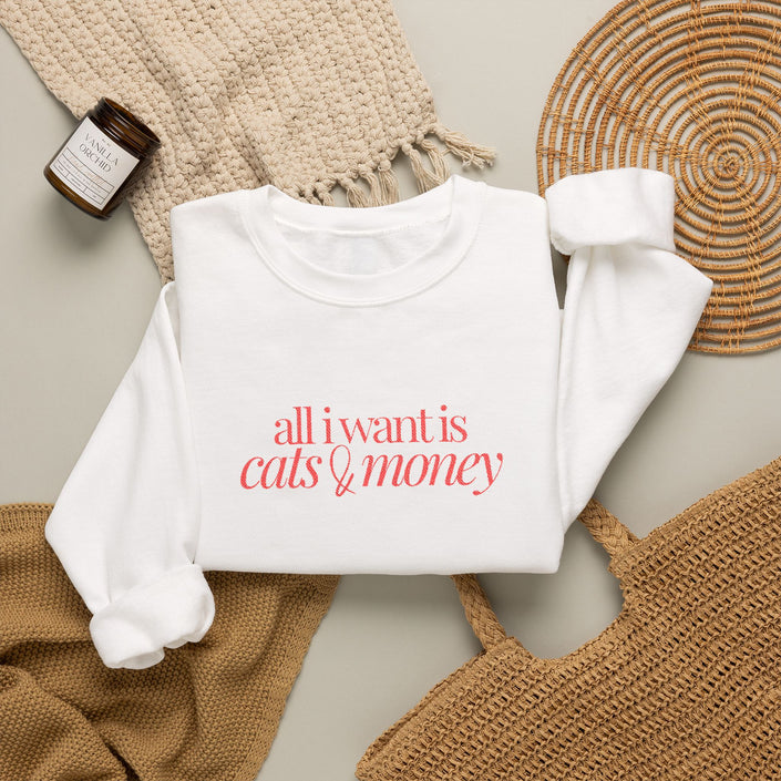 Cat Sweatshirt | EMBROIDERY all i want is cats & money