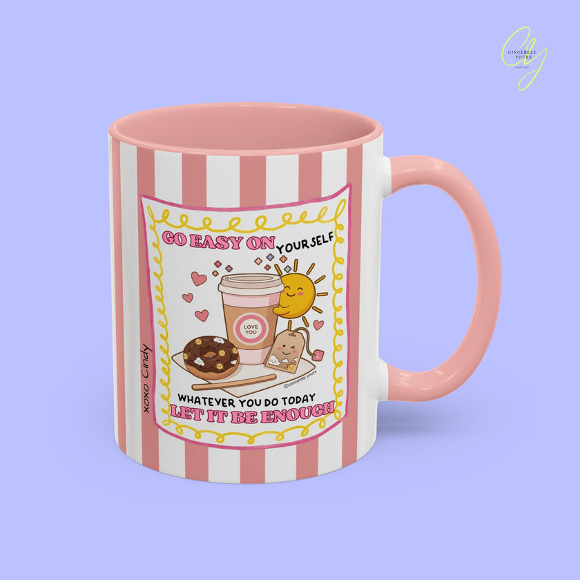 Self love mug - Go easy on yourself whatever you do today let it be enough personalized gift