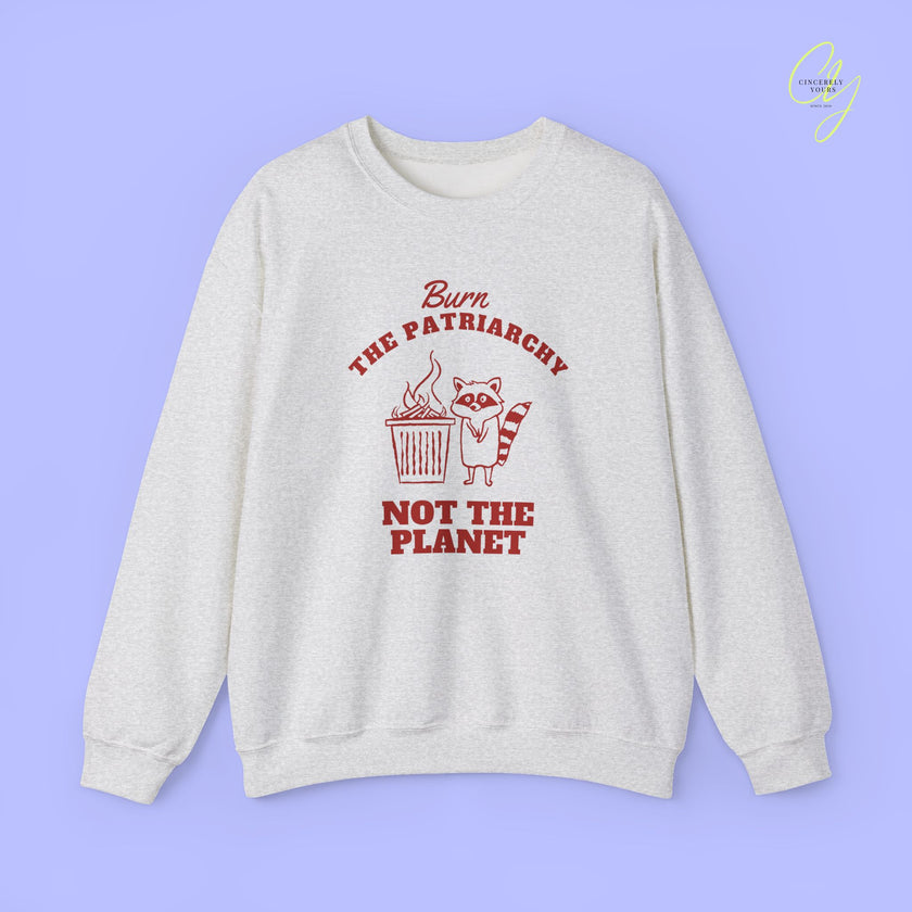 Feminism Sweatshirt | Burn The Patriarchy Not The Planet