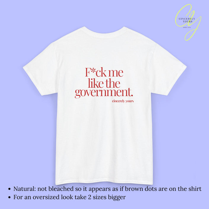 Provocative Statement Shirt - F*ck me like the government