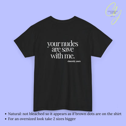 Provocative Statement Shirt - your nudes are save with me