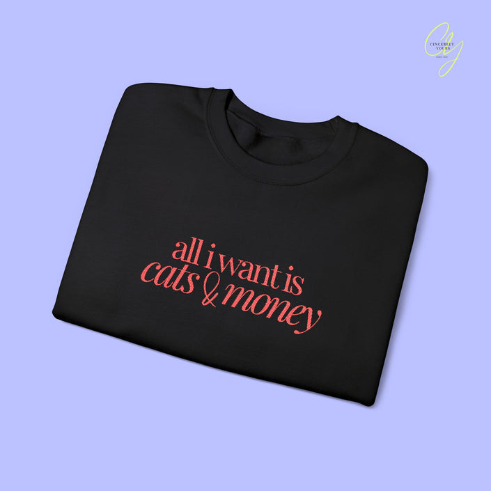 Cat Sweatshirt | EMBROIDERY all i want is cats & money