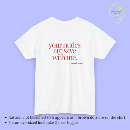 Provocative Statement Shirt - your nudes are save with me