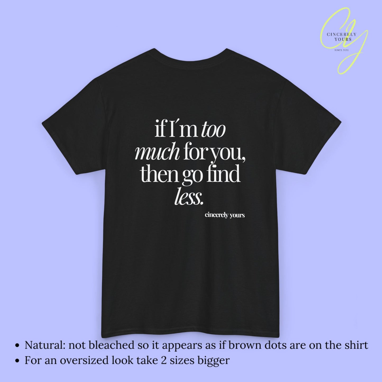 Provocative Statement Shirt - If I´m too much for you then go find less