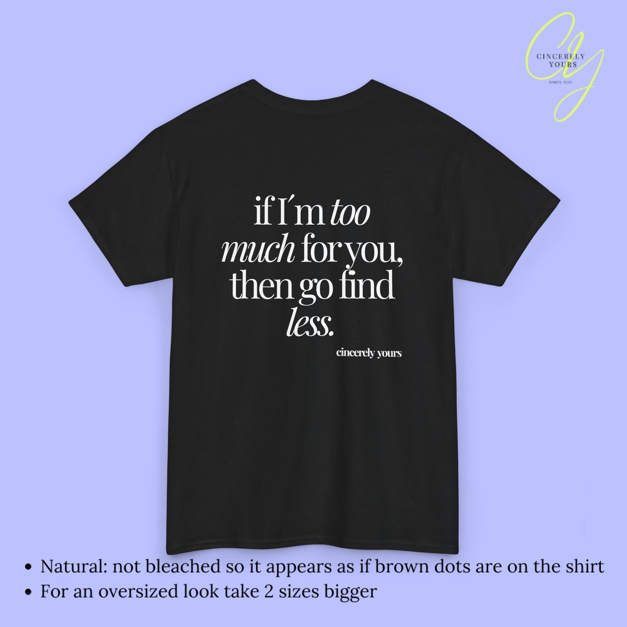 Provocative Statement Shirt - If I´m too much for you then go find less