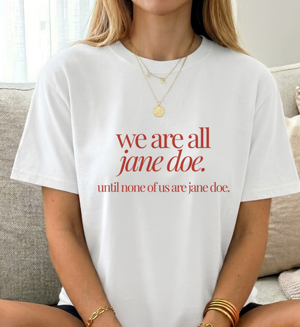 we are all jane doe shirt, until none of us are merch, feminism statement quote, womens rights protest apparel, female empowerment group top, feminist activist graphic tee, smash the patriarchy merch, women solidarity protest tee, reproductive rights march top, empowered women group clothes, minimalist red typography top, strong female graphic t-shirt, march for women matching top